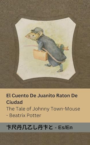 El Cuento De Juanito Raton De Ciudad / The Tale of Johnny Town-Mouse: Tranzlaty Español English von Tranzlaty